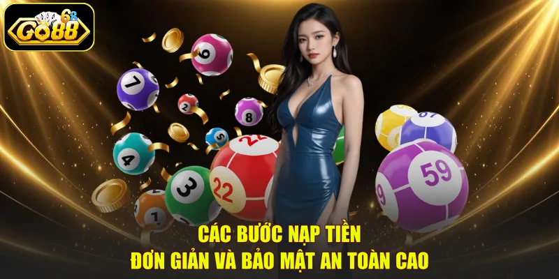 Các bước nạp tiền đơn giản và bảo mật an toàn cao