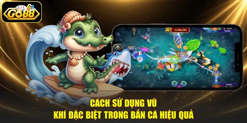 Cách sử dụng vũ khí đặc biệt trong bắn cá hiệu quả