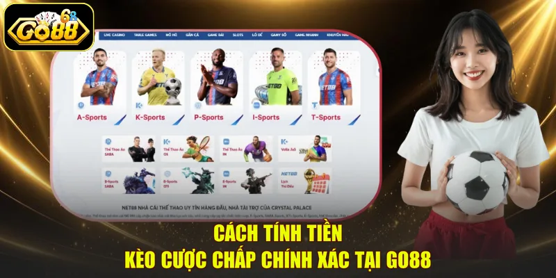 Cách tính tiền kèo cược chấp chính xác tại GO88