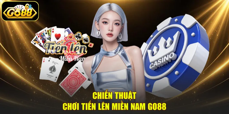 Chiến thuật chơi Tiến Lên Miền Nam GO88