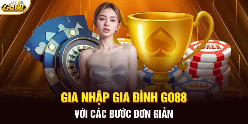 Gia nhập gia đình GO88 với các bước đơn giản