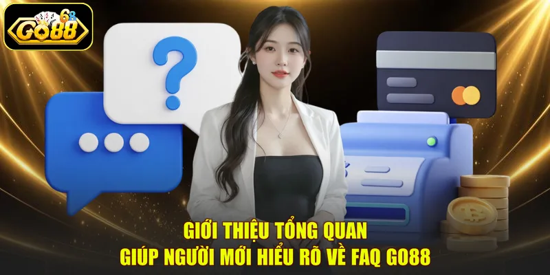 Giới thiệu tổng quan giúp người mới hiểu rõ về FAQ GO88