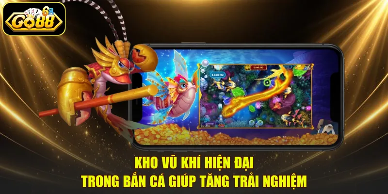 Kho vũ khí hiện đại trong bắn cá giúp tăng trải nghiệm