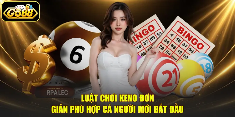 Luật chơi Keno đơn giản phù hợp cả người mới bắt đầu