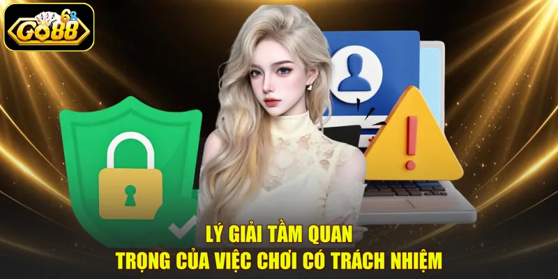 Lý giải tầm quan trọng của việc chơi có trách nhiệm