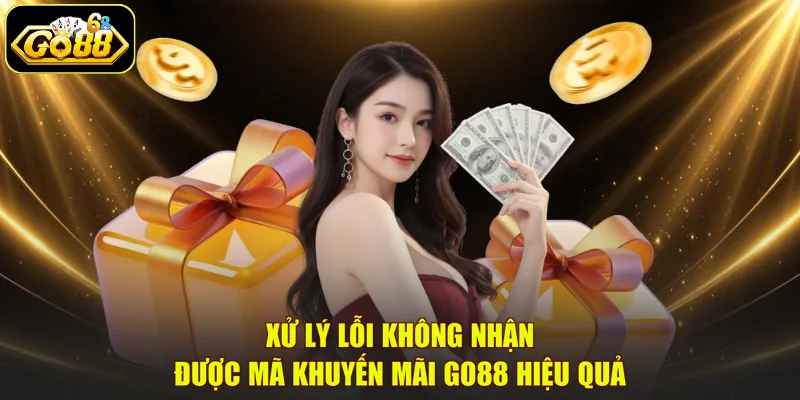 Xử lý lỗi không nhận được mã khuyến mãi GO88 hiệu quả